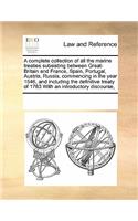 A complete collection of all the marine treaties subsisting between Great-Britain and France, Spain, Portugal, Austria, Russia, commencing in the year 1546, and including the definitive treaty of 1763 With an introductory discourse,