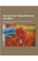 The Acts of the Apostles; Or, the History of the Church in the Apostolic Age Volume 2