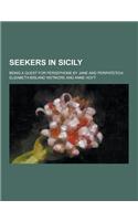 Seekers in Sicily; Being a Quest for Persephone by Jane and Peripatetica: (English)