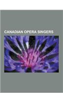 Canadian Opera Singers: Emma Albani, Eva Gauthier, Bertha May Crawford, Leonid Skirko, Teresa Stratas, Giorgia Fumanti, Pierre-Aurele Asselin,(English)