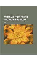 Woman's True Power and Rightful Work: (English)