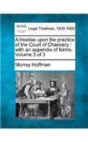 Treatise Upon the Practice of the Court of Chancery: With an Appendix of Forms. Volume 3 of 3