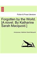 Forgotten by the World. [A Novel. by Katharine Sarah Macquoid.]