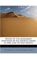 Notes of the Judgment Delivered by Sir George Croke in the Case of Ship-Money