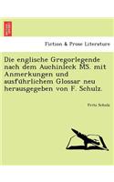 Die Englische Gregorlegende Nach Dem Auchinleck Ms. Mit Anmerkungen Und Ausfu Hrlichem Glossar Neu Herausgegeben Von F. Schulz.