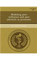 Modeling Peer Influence and Peer Selection as Processes