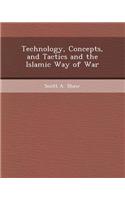 Technology, Concepts, and Tactics and the Islamic Way of War