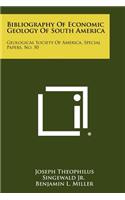 Bibliography of Economic Geology of South America: Geological Society of America, Special Papers, No. 50