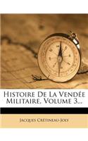 Histoire de La Vendee Militaire, Volume 3...