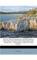 Neues Vollstandiges Worterbuch Der Deutschen Und Ungarischen Sprache: . Ungarisch-Deutscher Theil...
