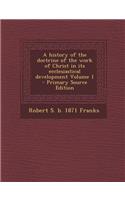 History of the Doctrine of the Work of Christ in Its Ecclesiastical Development Volume 1: (English)
