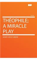 Theophile; A Miracle Play