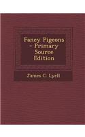 Fancy Pigeons - Primary Source Edition