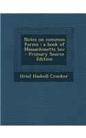 Notes on Common Forms: A Book of Massachusetts Law - Primary Source Edition