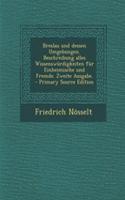 Breslau Und Dessen Umgebungen. Beschreibung Alles Wissenswurdigkeiten Fur Einheimische Und Fremde. Zweite Ausgabe.