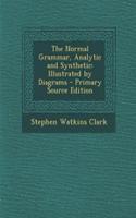 The Normal Grammar, Analytic and Synthetic: Illustrated by Diagrams