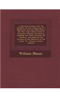 A Spiritual Treasury for the Children of God: Consisting of a Meditation for Each Morning in the Year, Upon Select Texts of Scripture: Humbly Intended to Establish the Faith, Promote the Comfort, and Influence the Practice of the Followers of the L: Consisting of a Meditation for Each Morning in the Year, Upon Select Texts of Scripture: Humbly Intended to Establish the Faith, Promote the Comfort