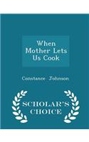 When Mother Lets Us Cook - Scholar's Choice Edition