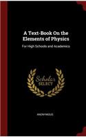 A Text-Book on the Elements of Physics: For High Schools and Academics