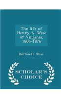 The Life of Henry A. Wise of Virginia, 1806-1876 - Scholar's Choice Edition