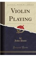 Violin Playing (Classic Reprint)