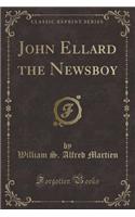 John Ellard the Newsboy (Classic Reprint)