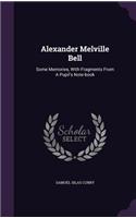 Alexander Melville Bell: Some Memories, With Fragments From A Pupil's Note-book