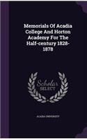 Memorials of Acadia College and Horton Academy for the Half-Century 1828-1878