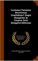 Lectiones Variantes Decretorum Comitalium I. Regni Hungariae, In Corpore Juris Hungarici Editorum