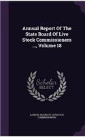 Annual Report of the State Board of Live Stock Commissioners ..., Volume 18