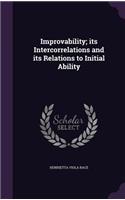 Improvability; Its Intercorrelations and Its Relations to Initial Ability