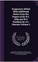 Fragments; Edited with Additional Notes from the Papers of Sir R.C. Jebb and W.G. Headlam by A.C. Pearson Volume 2