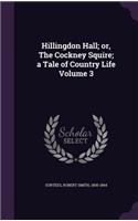 Hillingdon Hall; or, The Cockney Squire; a Tale of Country Life Volume 3
