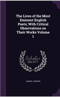 The Lives of the Most Eminent English Poets; With Critical Observations on Their Works Volume 1