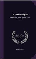 On True Religion: How It Is to Be Sought, and How It Is to Be Secured