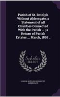 Parish of St. Botolph Without Aldersgate; a Statement of all Charities Connected With the Parish ...; a Return of Parish Estates ... March, 1865 ..