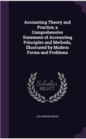 Accounting Theory and Practice; a Comprehensive Statement of Accounting Principles and Methods, Illustrated by Modern Forms and Problems
