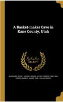 A Basket-maker Cave in Kane County, Utah
