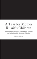 Tear for Mother Russia's Children - A Study of Democratic Deficit, Human Rights Violations and Militarism within the Russian Federation