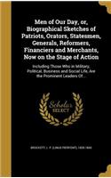 Men of Our Day, or, Biographical Sketches of Patriots, Orators, Statesmen, Generals, Reformers, Financiers and Merchants, Now on the Stage of Action: Including Those Who in Military, Political, Business and Social Life, Are the Prominent Leaders Of...