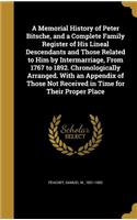 A Memorial History of Peter Bitsche, and a Complete Family Register of His Lineal Descendants and Those Related to Him by Intermarriage, From 1767 to 1892. Chronologically Arranged. With an Appendix of Those Not Received in Time for Their Proper Pl