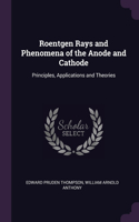 Roentgen Rays and Phenomena of the Anode and Cathode