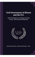 Civil Government of Illinois and the U.S.: Special Chapters on Chicago and Cook County: Brief Historical Sketches