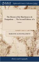 The History of the Marchioness de Pompadour. ... the Second Edition. of 2; Volume 1