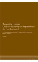 Reversing Human Granulocytotropic Anaplasmosis: As God Intended the Raw Vegan Plant-Based Detoxification & Regeneration Workbook for Healing Patients. Volume 1