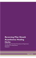 Reversing Pilar Sheath Acanthoma: Healing Herbs The Raw Vegan Plant-Based Detoxification & Regeneration Workbook For Healing Patients Volume 8
