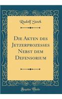 Die Akten Des Jetzerprozesses Nebst Dem Defensorium (Classic Reprint)