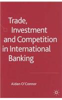 Trade, Investment and Competition in International Banking
