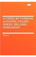 Stories by Foreign Authors: Polish, Greek, Belgian, Hungarian: Polish, Greek, Belgian, Hungarian