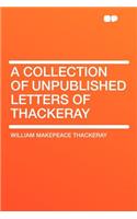 A Collection of Unpublished Letters of Thackeray